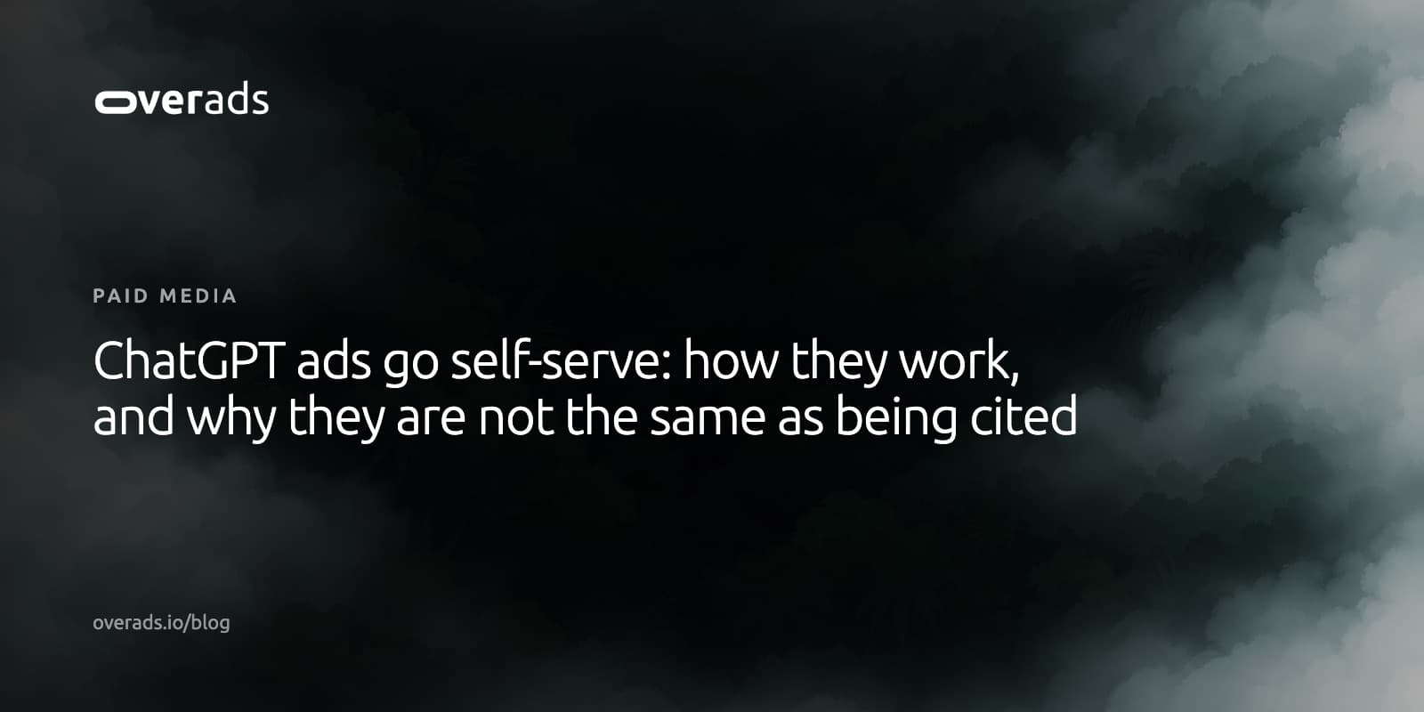 Title card on a dark, misty photograph: the overads wordmark, the label Paid media, and the headline ChatGPT ads go self-serve: how they work, and why they are not the same as being cited