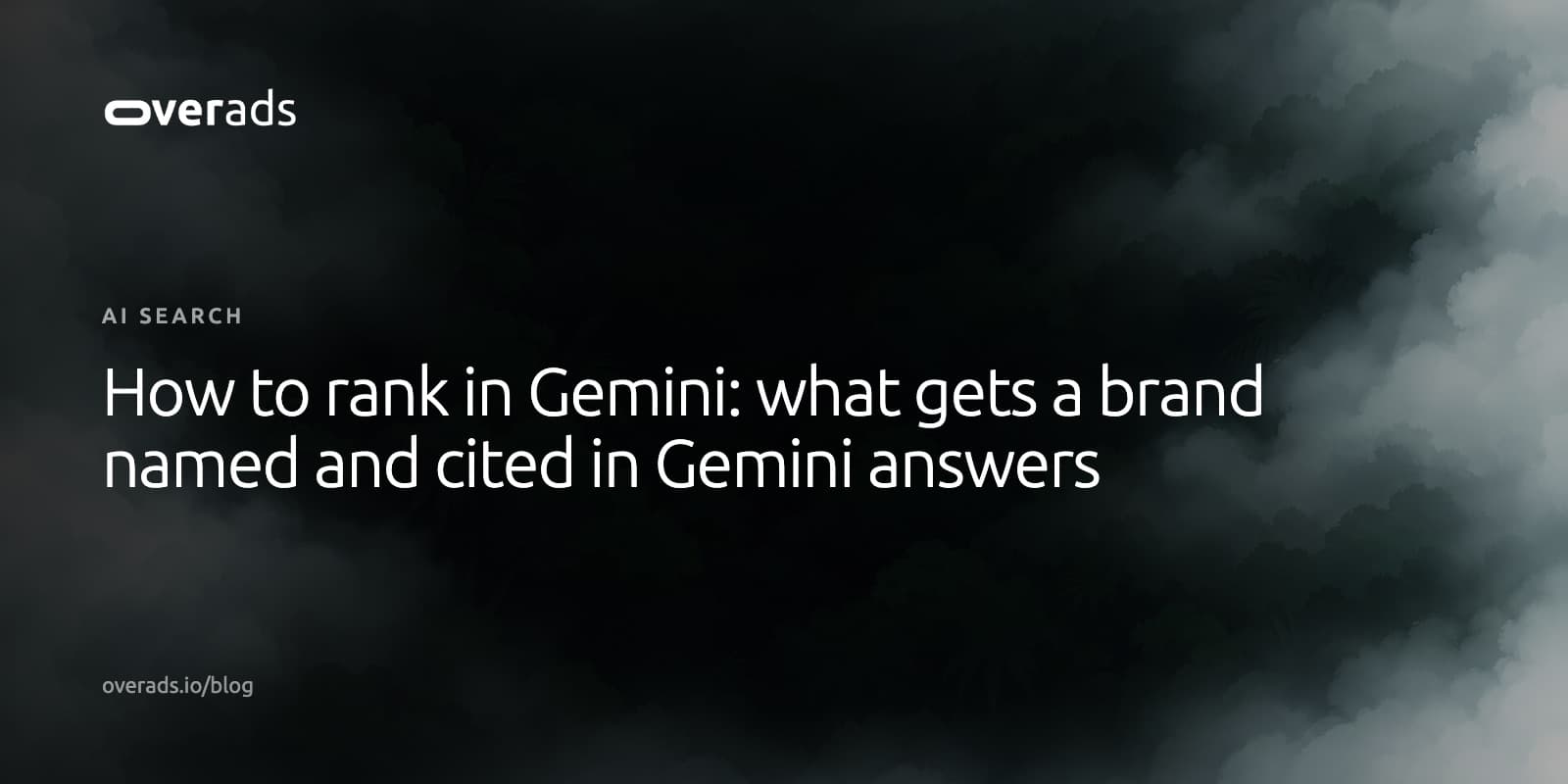 Title card on a dark, misty photograph: the overads wordmark, the label AI search, and the headline How to rank in Gemini: what gets a brand named and cited in Gemini answers