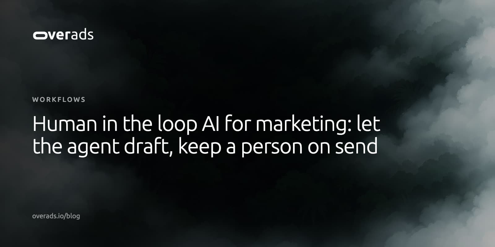 Title card on a dark, misty photograph: the overads wordmark, the label Workflows, and the headline Human in the loop AI for marketing: let the agent draft, keep a person on send