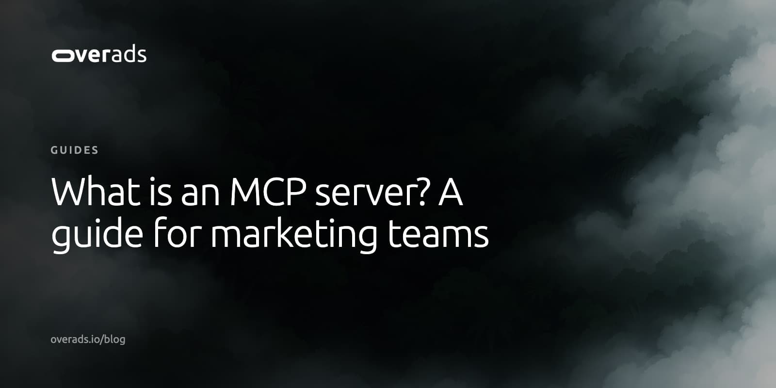 Title card on a dark, misty photograph: the overads wordmark, the label Guides, and the headline What is an MCP server? A guide for marketing teams
